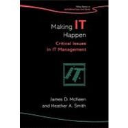 Making IT Happen Critical Issues in IT Management by McKeen, James D.; Smith, Heather A., 9780470850879