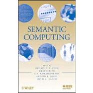 Semantic Computing by Sheu, Phillip; Yu, Heather; Ramamoorthy, C. V.; Joshi, Arvind K.; Zadeh, Lotfi A., 9780470920879