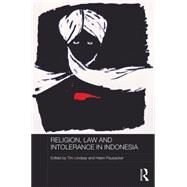 Religion, Law and Intolerance in Indonesia by Lindsey,Tim;Lindsey,Tim, 9781138100879