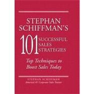 Stephan Schiffman's 101 Successful Sales Strategies : Top Techniques to Boost Sales Today by Schiffman, Stephan, 9781440500879