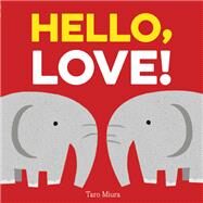 Hello, Love! (Board Books for Baby, Baby Books on Love an Friendship) by Miura, Taro, 9781452170879