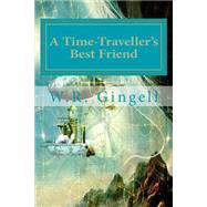 A Time-traveller's Best Friend by Gingell, W. R., 9781502590879