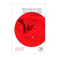 Noradrenergic Signaling and Astroglia by Vardjan, Nina; Zorec, Robert, 9780128050880