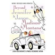 Beyond Jennifer & Jason, Madison & Montana What to Name Your Baby Now by Rosenkrantz, Linda; Satran, Pamela Redmond, 9780312330880