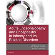 Acute Encephalopathy and Encephalitis in Infancy and Its Related Disorders by Yamanouchi, Hideo, M.D.; Moshe, Solomon L., M.D.; Okumura, Akihisa, M.D., Ph.D., 9780323530880