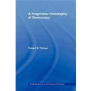 A Pragmatist Philosophy of Democracy by Talisse; Robert B., 9780415770880