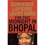 Five Past Midnight in Bhopal The Epic Story of the World's Deadliest Industrial Disaster by Lapierre, Dominique; Moro, Javier, 9780446530880