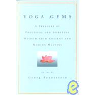 Yoga Gems A Treasury of Practical and Spiritual Wisdom from Ancient and Modern Masters by Feuerstein, Georg, 9780553380880