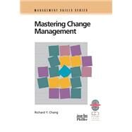 Mastering Change Management A Practical Guide to Turning Obstacles into Opportunities by Chang, Richard Y., 9780787950880