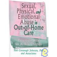 Sexual, Physical, and Emotional Abuse in Out-of-Home Care: Prevention Skills for At-Risk Children by Johnson; Toni Cavanaugh, 9780789000880