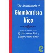 Autobiography of Giambattista Vico by Vico, Giambattista; Fisch, Max Harold; Bergin, Thomas Goddard, 9780801490880
