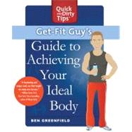 Get-Fit Guy's Guide to Achieving Your Ideal Body A Workout Plan for Your Unique Shape by Greenfield, Ben, 9781250000880