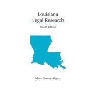 Louisiana Legal Research, Fourth Edition by Mary Garvey Algero, 9781531020880