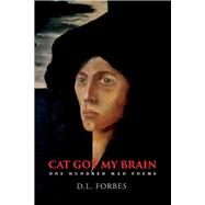 Cat Got My Brain One Hundred Mad Poems by Forbes, D. L., 9781667820880