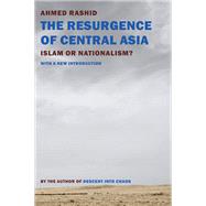 The Resurgence of Central Asia Islam or Nationalism? by Rashid, Ahmed; Rashid, Ahmed, 9781681370880