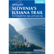 Trekking Slovenia's Juliana Trail Three-week trek: Bled, Triglav and the Julian Alps by Abraham, Rudolf, 9781786310880