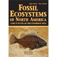 Fossil Ecosystems of North America: A Guide to the Sites and their Extraordinary Biotas by Selden; Paul, 9781840760880