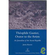 Theophile Gautier, Orator to the Artists: Art Journalism of the Second Republic by Kearns,James, 9781904350880