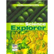 Prentice Hall Science Explorer: Cells and Heredity by Cronkite, Donald, Ph.D.; Miaoulis, Ioannis; Cyr, Martha; Padilla, Michael J., 9780131150881
