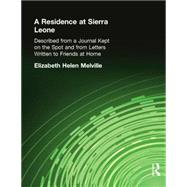 A Residence at Sierra Leone: Described from a Journal Kept on the Spot and from Letters Written to Friends at Home. by Melville,Elizabeth Helen, 9780415760881