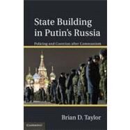 State Building in Putin’s Russia: Policing and Coercion after Communism by Brian D. Taylor, 9780521760881