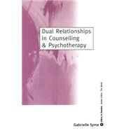 Dual Relationships in Counselling and Psychotherapy : Exploring the Limits by Gabrielle Syme, 9780761960881