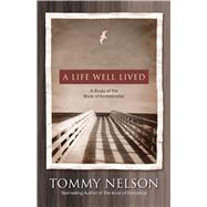 A Life Well Lived A Study of the Book of Ecclesiastes by Nelson, Tommy, 9780805440881