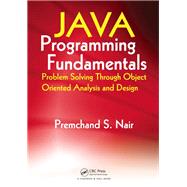Java Programming Fundamentals: Problem Solving Through Object Oriented Analysis and Design by Nair,Premchand S., 9781138460881