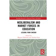 Neoliberalism and Market Forces in Education: Lessons from Sweden by Dahlstedt; Magnus, 9781138600881