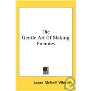The Gentle Art of Making Enemies by Whistler, James McNeill, 9781425490881