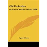 Old Umbrellas : Or Clarrie and Her Mother (1884) by Giberne, Agnes, 9781437060881