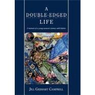 A Double Edged Life: A Memoir of a Young Woman's Journey With Bipolar by Campbell, Jill Gebhart, 9781438980881