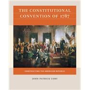 The Constitutional Convention of 1787 by John Patrick Coby, 9781469670881
