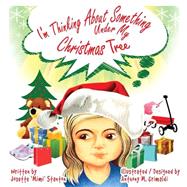 I'm Thinking About Something Under My Christmas Tree by Stanton, Josette; Grimaldi, Anthony M., 9781518860881