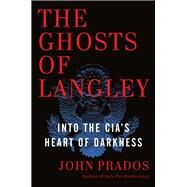 The Ghosts of Langley by Prados, John, 9781620970881