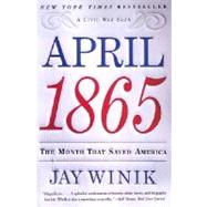 April 1865: The Month That Saved America by Winik Jay, 9780060930882