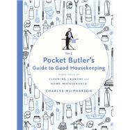 The Pocket Butler's Guide to Good Housekeeping Expert Advice on Cleaning, Laundry and Home Maintenance by Macpherson, Charles, 9780147530882