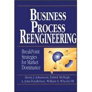 Business Process Reengineering Breakpoint Strategies for Market Dominance by Johansson, Henry J.; McHugh, Patrick; Pendlebury, A. John; Wheeler, William A., 9780471950882