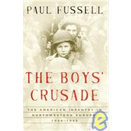 Boys' Crusade : The American Infantry in Northwestern Europe, 1944-1945 by FUSSELL, PAUL, 9780679640882