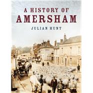 A History of Amersham by Hunt, Julian, 9780750990882