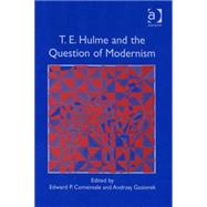 T.E. Hulme And the Question of Modernism by Comentale,Edward P., 9780754640882