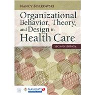 Organizational Behavior, Theory, and Design in Health Care by Borkowski, Nancy, 9781284050882