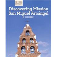 Discovering Mission San Miguel Arcangel by Connelly, Jack, 9781627130882
