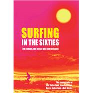 Surfing in the Sixties  The culture, the music and the fashions by Sutherland, Mal, 9781760790882