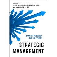 Strategic Management State of the Field and Its Future by Duhaime, Irene M.; Hitt, Michael A.; Lyles, Marjorie A., 9780190090883