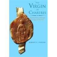 The Virgin of Chartres; Making History through Liturgy and the Arts by Margot E. Fassler, 9780300110883