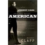 Johnny Cash and the Great American Contradiction by Clapp, Rodney, 9780664230883
