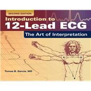 Introduction to 12-Lead ECG: The Art of Interpretation by Garcia, Tomas B., 9781284040883
