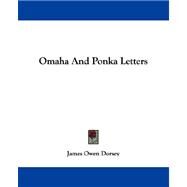 Omaha And Ponka Letters by Dorsey, James Owen, 9781432540883