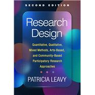 Research Design Quantitative, Qualitative, Mixed Methods, Arts-Based, and Community-Based Participatory Research Approaches by Leavy, Patricia, 9781462550883